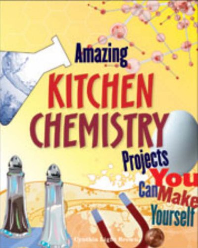 Amazing Kitchen Chemistry Projects You Can Build Yourself Cynthia Light Brown