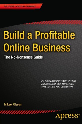 Build A Profitable Online Business The Nononsense Guide 1st Edition Mikael Olsson