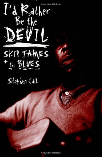 Id Rather Be The Devil Skip James And The Blues Stephen Calt