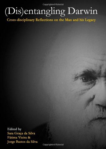 Disentangling Darwin Crossdisciplinary Reflections On The Man And His Legacy Sara Graca Da Silva