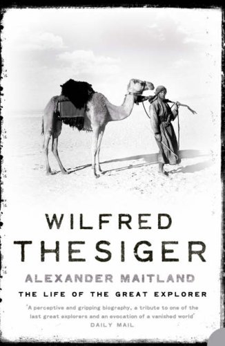 Wilfred Thesiger The Life Of The Great Explorer Alexander Maitland