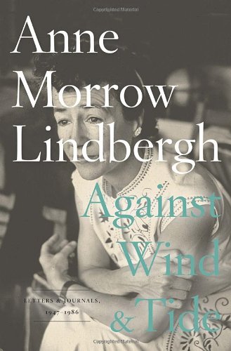 Against Wind And Tide Letters And Journals 19471986 1st Anne Morrow Lindbergh