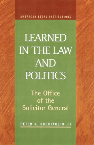 Learned In The Law And Politics The Office Of The Solicitor General And Executive Power Peter N Ubertaccio Iii