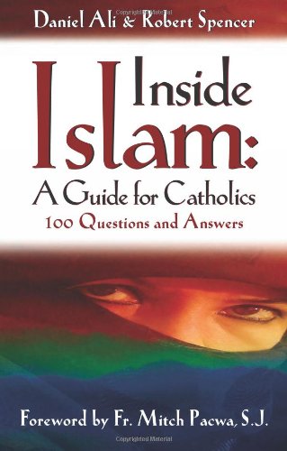 Inside Islam A Guide For Catholics 100 Questions And Answers Daniel Ali