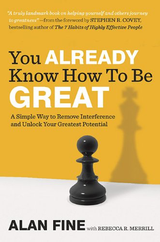 You Already Know How To Be Great A Simple Way To Remove Interference And Unlock Your Greatest Potential Alan Fine