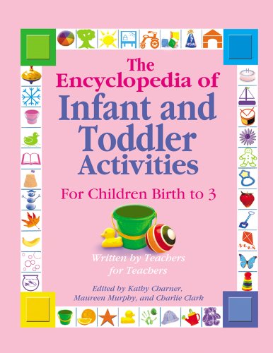 The Encyclopedia Of Infant And Toddlers Activities For Children Birth To 3 Written By Teachers For Teachers Kathy Charner
