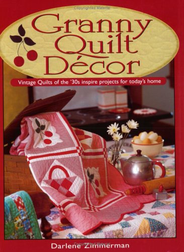 Granny Quilt Decor Vintage Quilts Of The 30s Inspire Projects For Todays Home Darlene Zimmerman