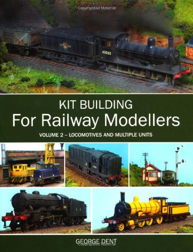 Kit Building For Railway Modellers Volume 2 Locomotives And Multiple Units George Dent