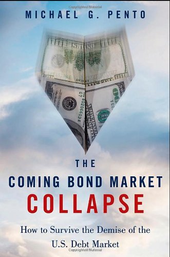 The Coming Bond Market Collapse How To Survive The Demise Of The Us Debt Market 1st Edition Michael G Pento