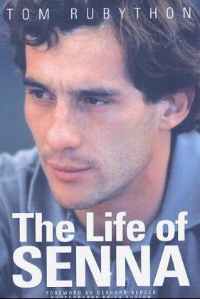 The Life Of Senna The Biography Of Ayrton Senna Tom Rubython