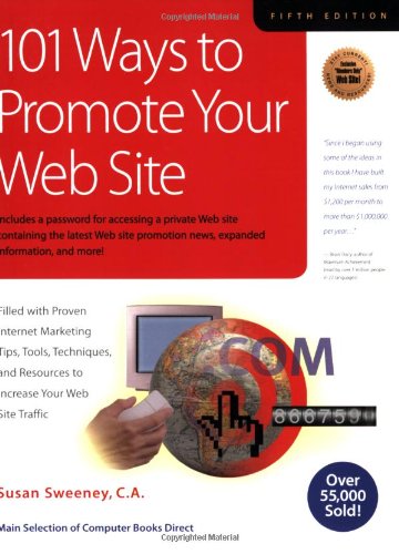 101 Ways To Promote Your Web Site Filled With Proven Internet Marketing Tips Tools Techniques And Resources To Increase Your Web Site Traffic Fifth Edition Susan Sweeney Ca