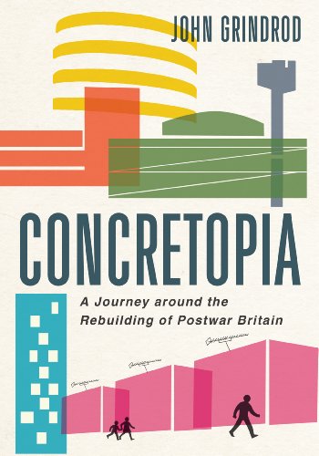Concretopia A Journey Around The Rebuilding Of Postwar Britain John Grindrod