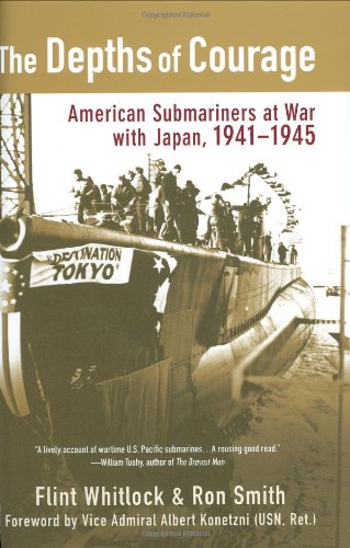 The Depths Of Courage American Submariners At War With Japan 19411945 1st Flint Whitlock