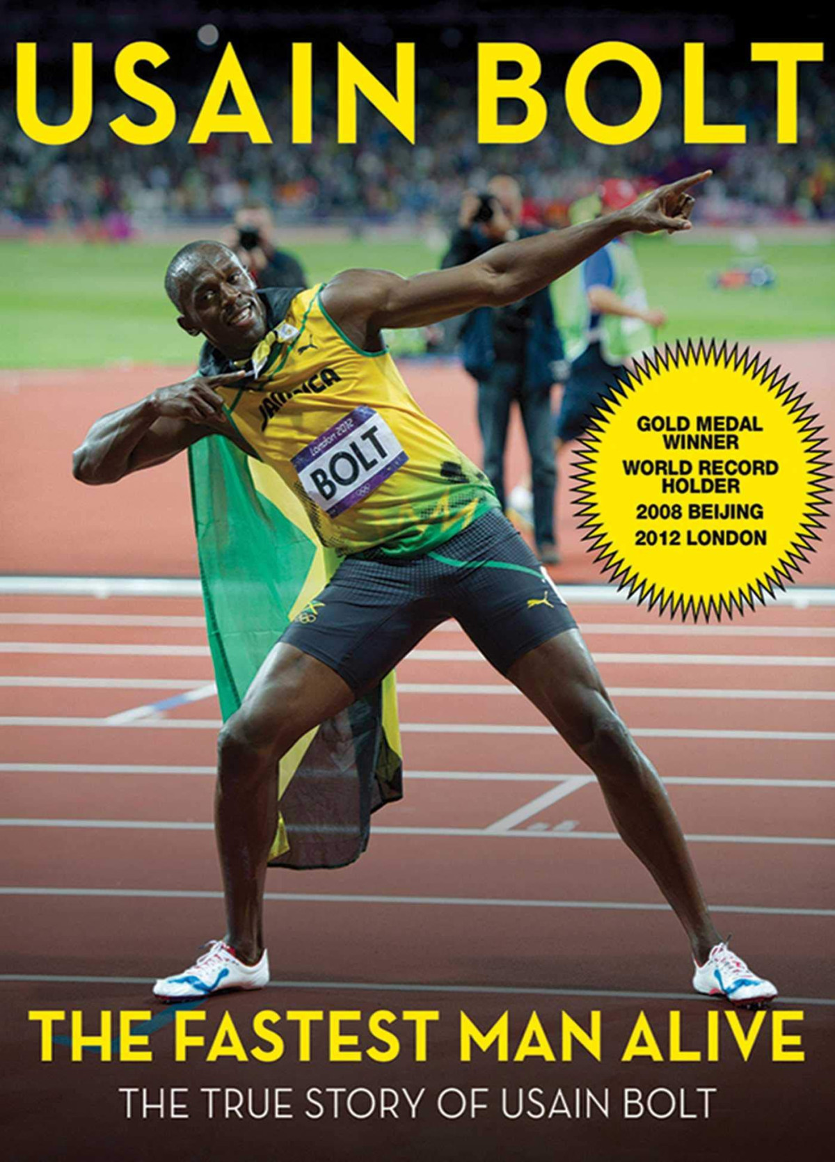 The Fastest Man Alive The True Story Of Usain Bolt 1st Edition Usain Bolt