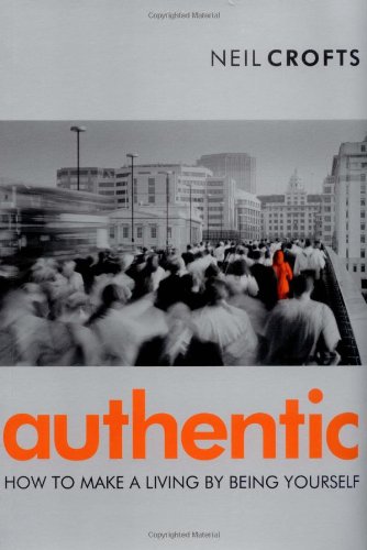 Authentic How To Make A Living By Being Yourself 1st Edition Neil Crofts