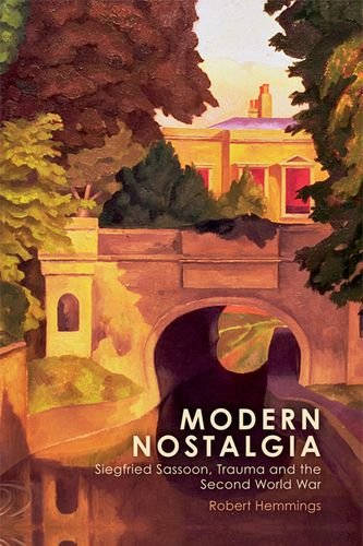 Modern Nostalgia Siegfried Sassoon Trauma And The Second World War Robert Hemmings