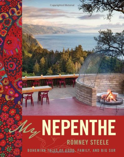 My Nepenthe Bohemian Tales Of Food Family And Big Sur Romney Steele