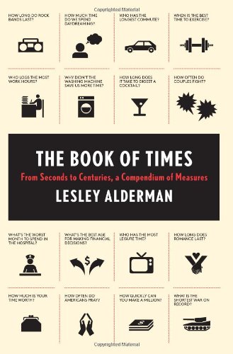 The Book Of Times From Seconds To Centuries A Compendium Of Measures Lesley Alderman