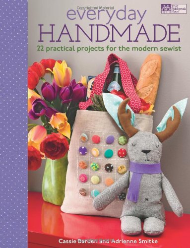 Everyday Handmade 22 Practical Projects For The Modern Sewist Cassie Barden