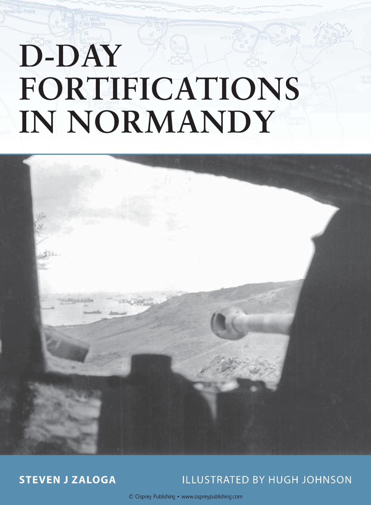 Dday Fortifications In Normandy Steven J Zaloga Hugh Johnson Illustrator