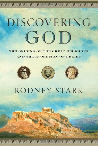 Discovering God The Origins Of The Great Religions And The Evolution Of Belief 1st Edition Rodney Stark