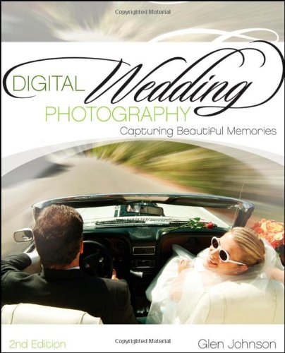 Digital Wedding Photography Capturing Beautiful Memories 2nd Edition Glen Johnson