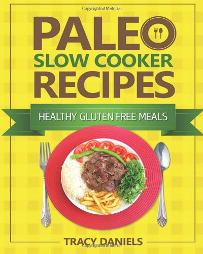 Paleo Slow Cooker Recipes 1st Edition Tracy Daniels