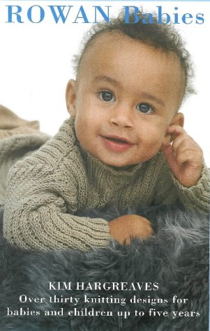 Rowan Babies Over 35 Knitting Designs For Babies And Children Up To Five Years Kim Hargreaves