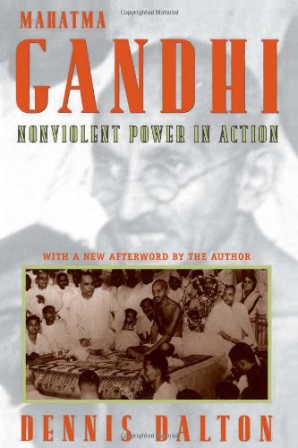 Mahatma Gandhi Nonviolent Power In Action Dennis Dalton Dennis Dalton