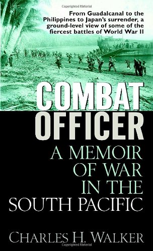 Combat Officer A Memoir Of War In The South Pacific Charles Walker