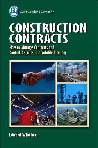Construction Contracts How To Manage Contracts And Control Disputes In A Volatile Industry 1st Edition Edward Whitticks