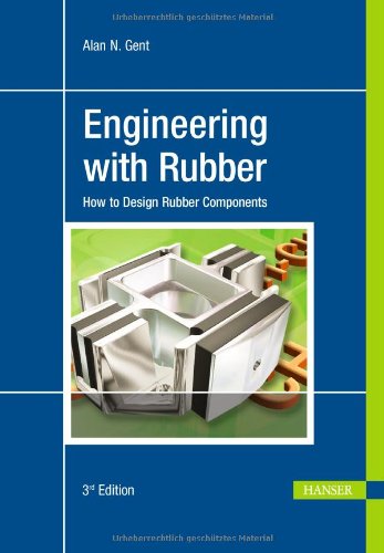 Engineering With Rubber How To Design Rubber Components 3rd Revised Edition Alan N Gent