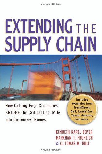 Extending The Supply Chain How Cuttingedge Companies Bridge The Critical Last Mile Into Customers Homes 1st Kenneth Karel Boyer