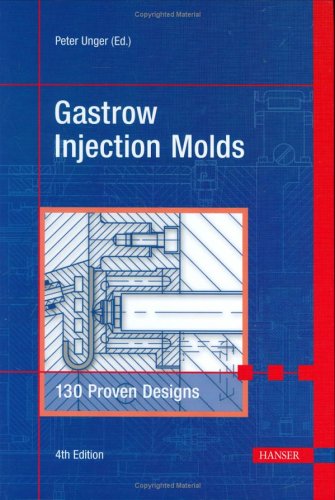 Gastrow Injection Molds 4e 130 Proven Designs Fourth Peter Editor Unger