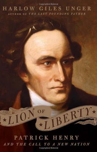 Lion Of Liberty Patrick Henry And The Call To A New Nation Harlow Giles Unger
