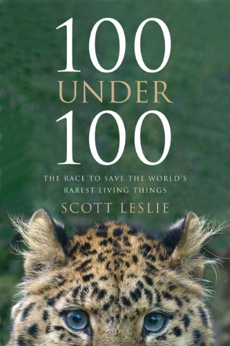 100 Under 100 The Race To Save The Worlds Rarest Living Things Paperback Scott Leslie