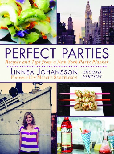 Perfect Parties Recipes And Tips From A New York Party Planner 1st Edition Linnea Johansson