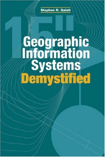 Geographic Information Systems Demystified Stephen R Galati
