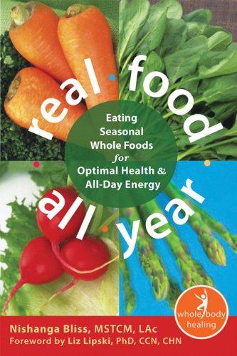 Real Food All Year Eating Seasonal Whole Foods For Optimal Health And Allday Energy 1st Edition Nishanga Bliss Mstcm Lac