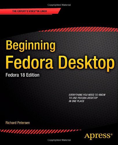 Beginning Fedora Desktop Fedora 18 Edition 1st Edition Richard Petersen