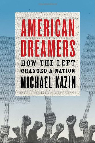 American Dreamers How The Left Changed A Nation Michael Kazin