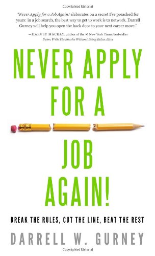 Never Apply For A Job Again Break The Rules Cut The Line Beat The Rest 1st Edition Darrell Gurney