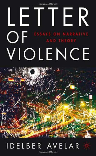 The Letter Of Violence Essays On Narrative Ethics And Politics First Edition Idelber Avelar