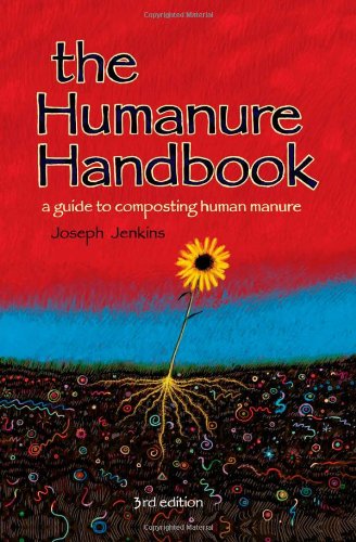 The Humanure Handbook A Guide To Composting Human Manure Third Edition 3rd Edition Joseph C Jenkins