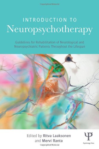 Introduction To Neuropsychotherapy Guidelines For Rehabilitation Of Neurological And Neuropsychiatric Patients Throughout The Lifespan 1st Edition Ritva Laaksonen