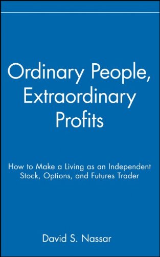 Ordinary People Extraordinary Profits How To Make A Living As An Independent Stock Options And Futures Trader 1st Edition David S Nassar