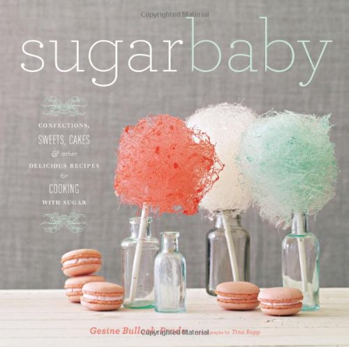 Sugar Baby Confections Candies Cakes Other Delicious Recipes For Cooking With Sugar Gesine Bullockprado