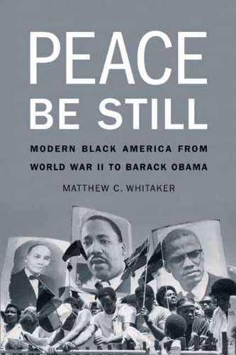 Peace Be Still Modern Black America From World War Ii To Barack Obama 1st Edition Matthew C Whitaker