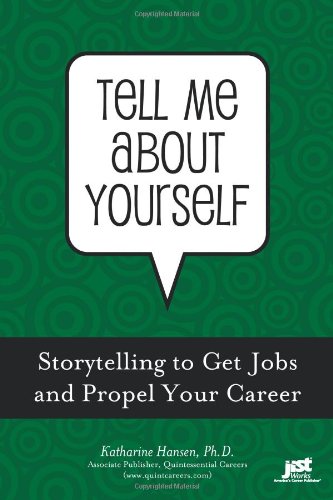 Tell Me About Yourself Storytelling To Get Jobs And Propel Your Career Katharine Hansen