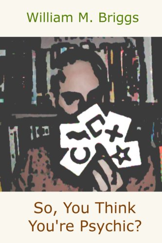 So You Think Youre Psychic William M Briggs